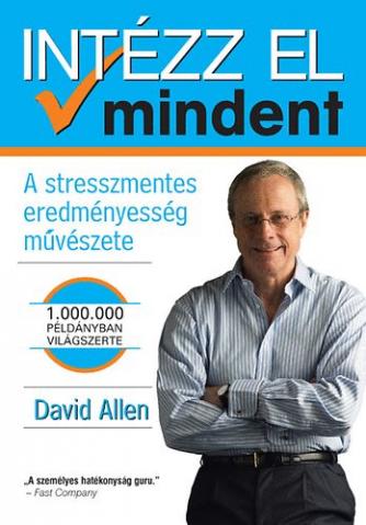 Intézz el mindent - A stresszmentes eredményesség művészete