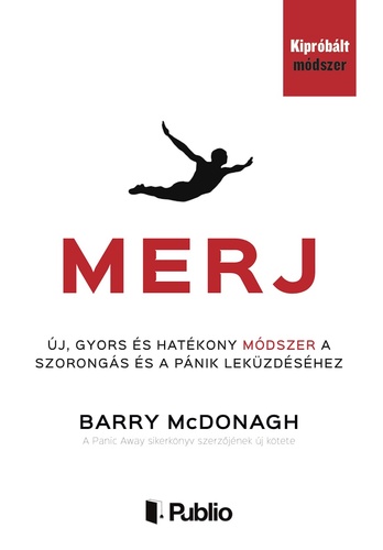 Barry McDonagh: Merj - Új, gyors és hatékony módszer a szorongás és a pánik leküzdéséhez