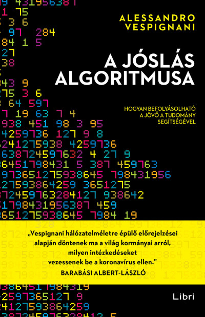 Alessandro Vespignani: A jóslás algoritmusa - Hogyan befolyásolható a jövő a tudomány segítségével