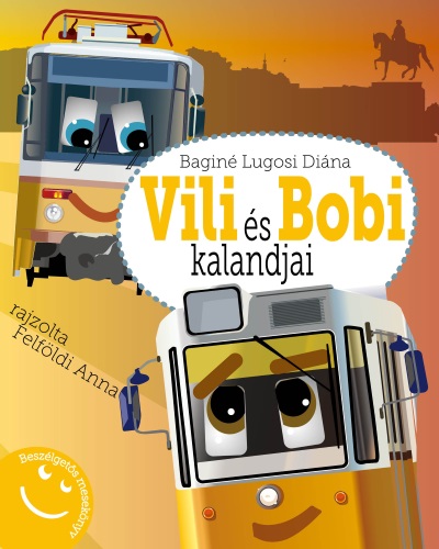 Baginé Lugosi Diána: Vili és Bobi kalandjai - Beszélgetős mesekönyv