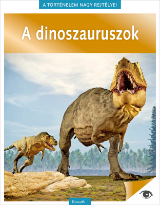 A dinoszaruruszok - A történelem nagy rejtélyei 14.