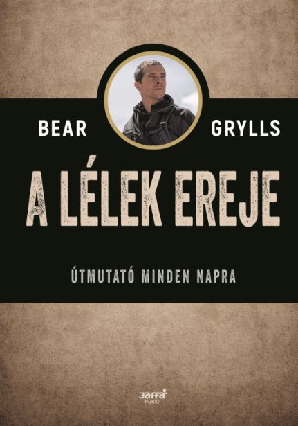 Bear Grylls: A lélek ereje