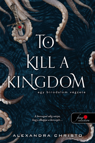 Alexandra Christo: To Kill a Kingdom - Egy birodalom végzete