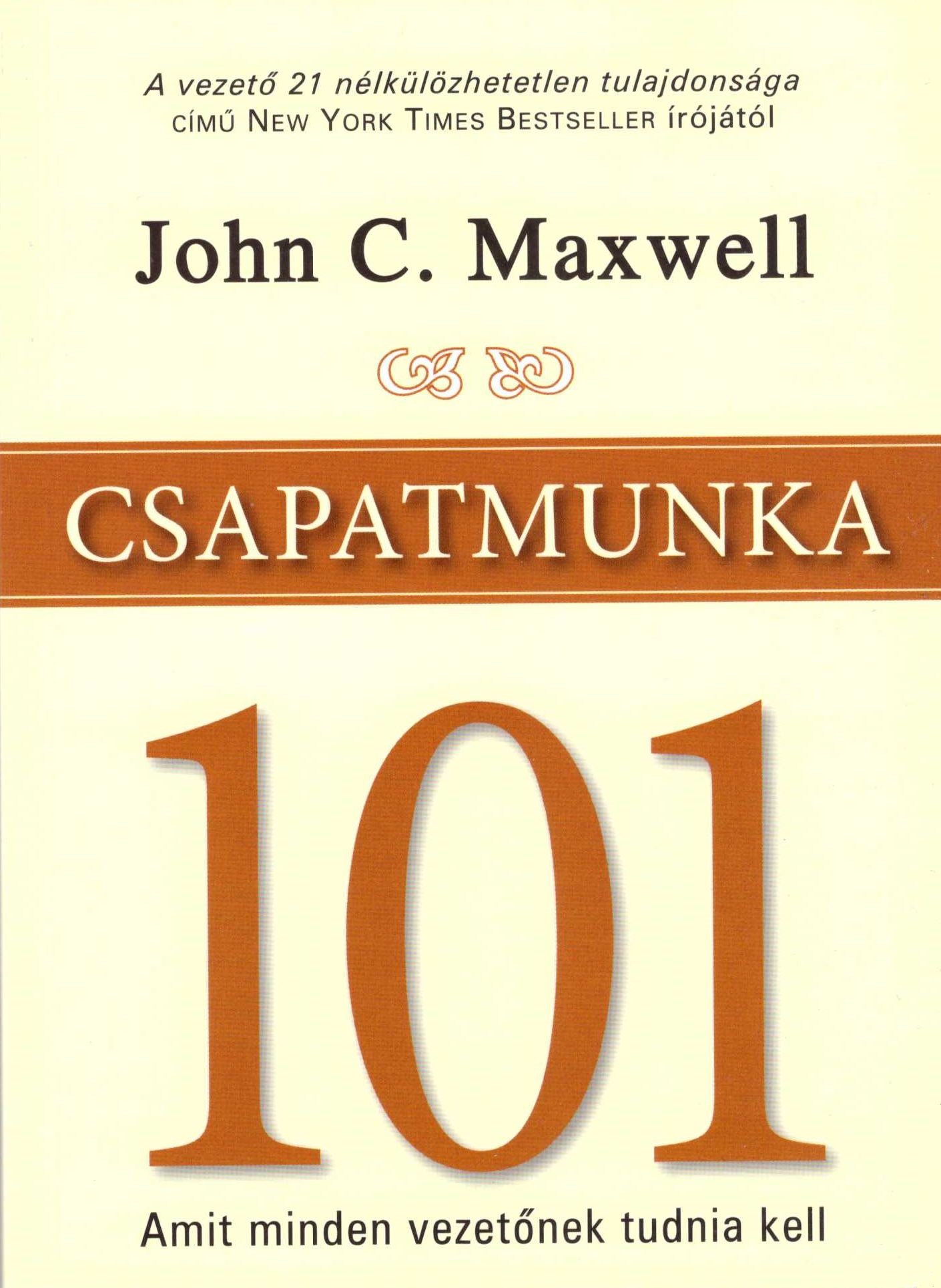 John C. Maxwell: Csapatmunka 101 - Amit minden vezetőnek tudnia kell