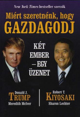 Robert T. Kiyosaki, Donald J. Trump: Miért szeretnénk, hogy gazdagodj