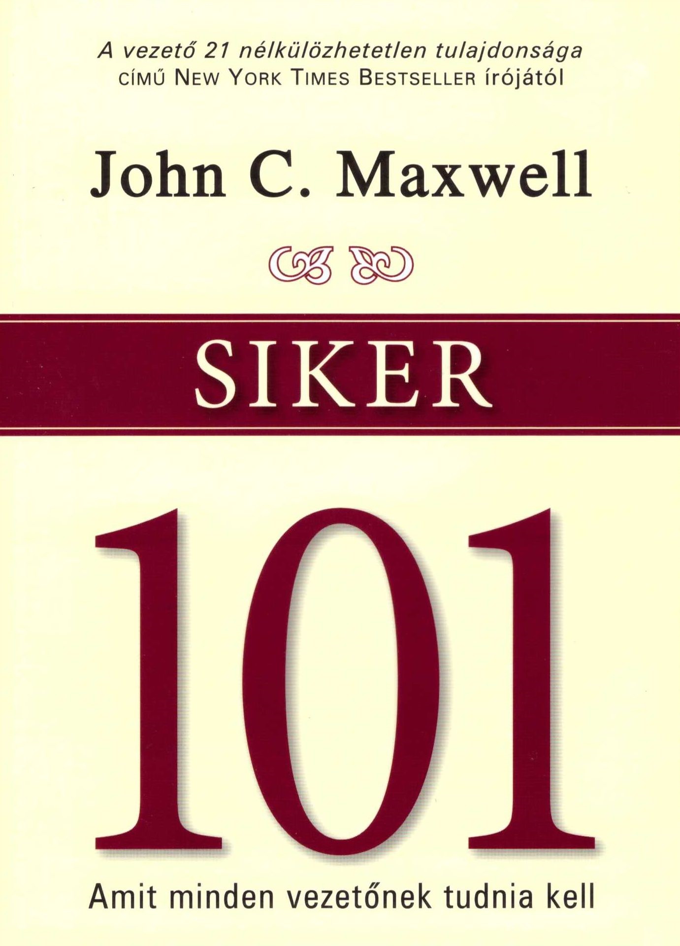 John C. Maxwell: Siker 101 - Amit minden vezetőnek tudnia kell