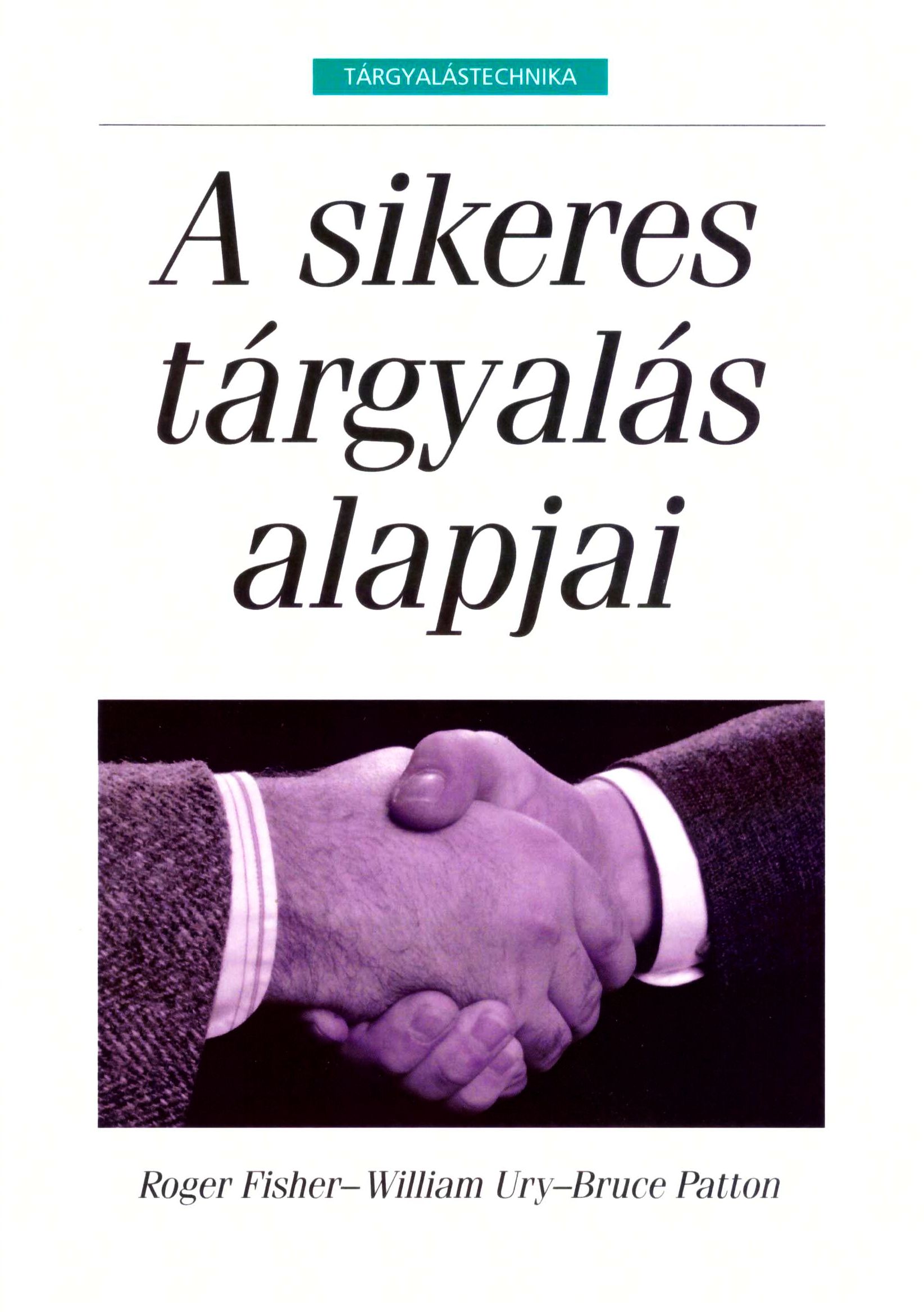 Roger Fisher, William Ury, Bruce Patton: A sikeres tárgyalás alapjai