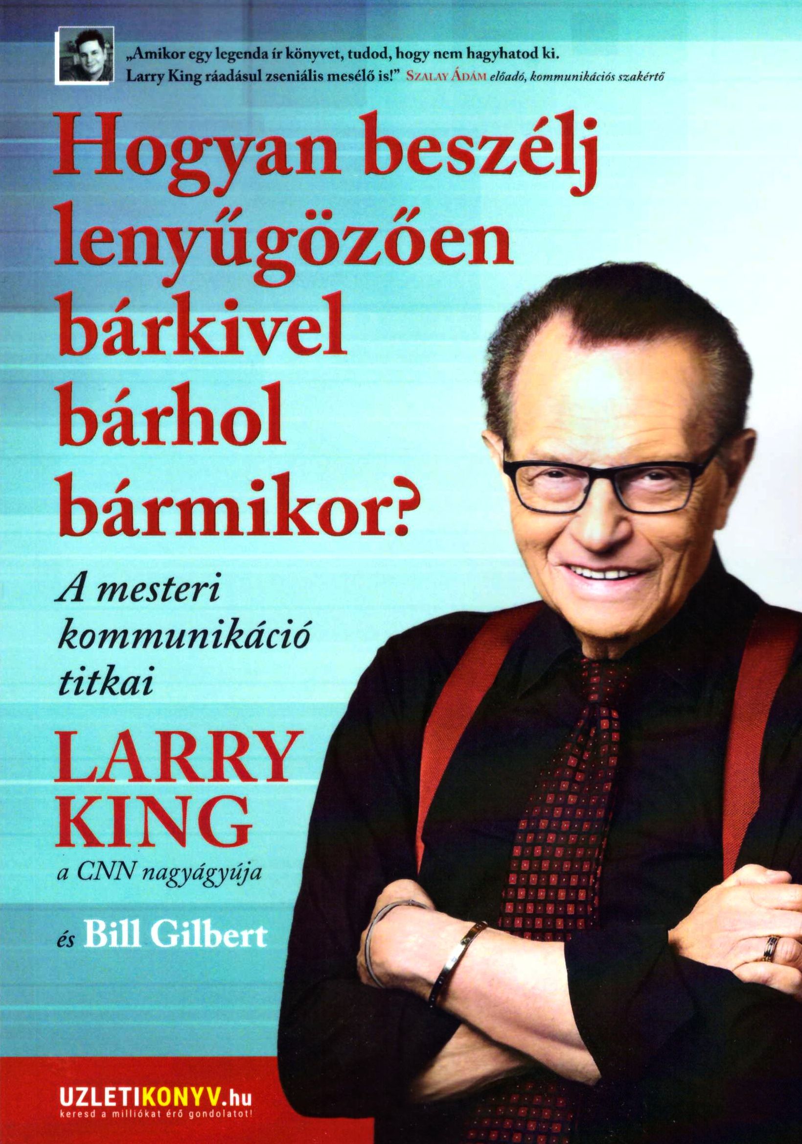 Larry King, Bill Gilbert: Hogyan beszélj lenyűgözően bárkivel bárhol bármikor?