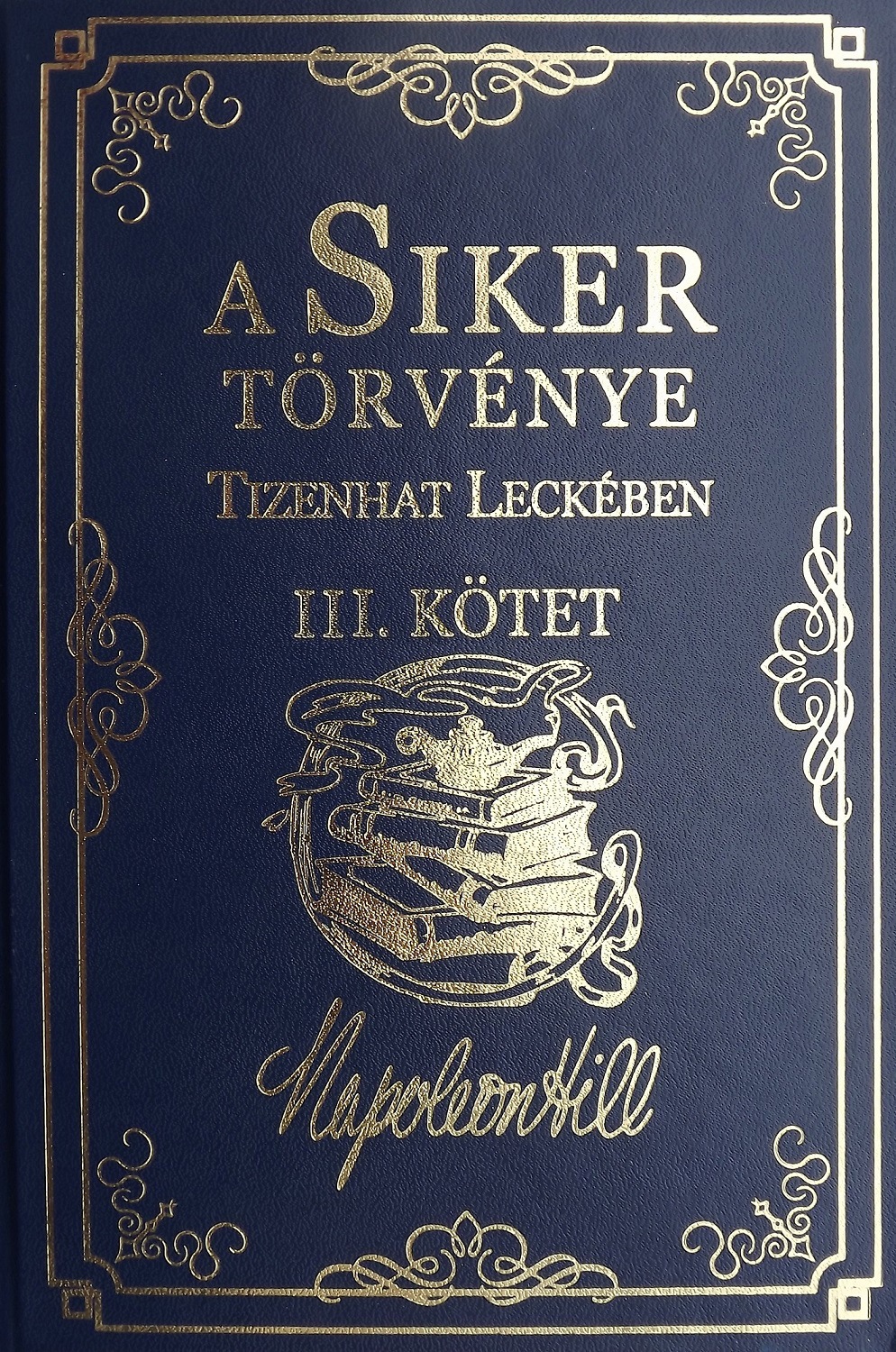 Napoleon Hill: A Siker Törvénye Tizenhat Leckében - III. kötet