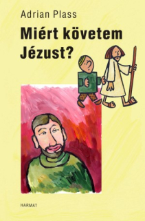 Adrian Plass: Miért követem Jézust?