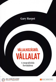 Gary Harpst: Vállalkozásból vállalat - A megvalósítás forradalma