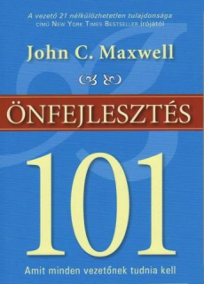 John C. Maxwell: Önfejlesztés 101 - Amit minden vezetőnek tudnia kell