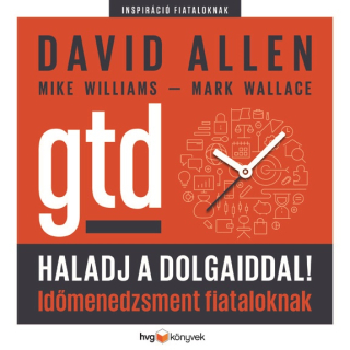 David Allen, Mike Williams, Mark Wallace: Haladj a dolgaiddal! - GTD