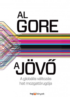 Al Gore: A jövő - A globális változás hat mozgatórugója