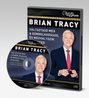 Brian Tracy: Változtasd meg a gondolkodásod, és megváltozik az életed