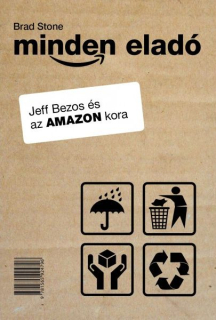 Brad Stone: Minden eladó - Jeff Bezos és az Amazon kora