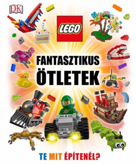 Daniel Lipkowitz: LEGO - fantasztikus ötletek - Te mit építenél?