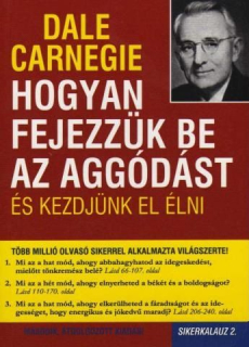 Dale Carnegie: Hogyan fejezzük be az aggódást és kezdjünk el élni