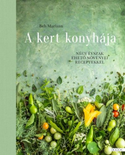 Beh Mariann: A kert konyhája