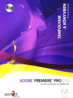 Adobe Premiere Pro CS3 - Eredeti tankönyv az Adobe-tól - Tanfolyam a tankönyvben