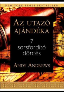 Andy Andrews: Az utazó ajándéka - 7 sorsfordító döntés