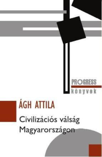 Ágh Attila: Civilizációs válság Magyarországon