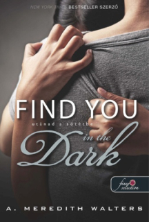 A. Meredith Walters: Find you in the dark - Utánad a sötétbe
