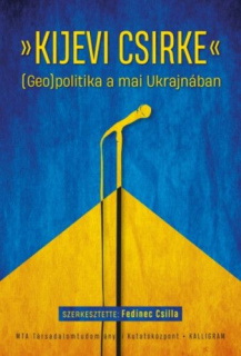 "Kijevi csirke" - (Geo)politika a mai Ukrajnában