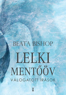 Beata Bishop: Lelki mentőöv - Válogatott írások