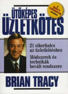 Brian Tracy: Ütőképes üzletkötés - 21 sikerkulcs az üzletkötéshez