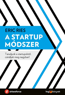 Eric Ries: A startup módszer - Tanuljunk a startupoktól, csináljuk meg nagyban!