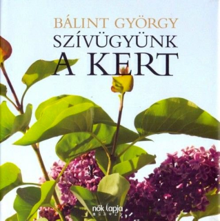 Bálint György: Szívügyünk a kert